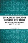 Anneke Newman, Anneke (University of Ghent Newman - Decolonising Education in Islamic West Africa