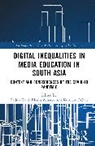 Padma Acharya Rani, Padma Trehan Rani, Bhanu Bhakta Acharya, Padma Rani, Kulveen Trehan - Digital Inequalities in Media Education in South Asia