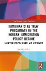 Sook-Yeon Won, Sook-Yeon (Ehwa Womans University Won - Immigrants As New Precariats in the Korean Immigration Policy Regime
