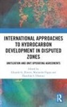 Eduardo G. (Professor of Natural Resource Pereira, Damilola S. Olawuyi, Olawuyi Damilola S., Marianthi Pappa, Eduardo G. Pereira, Pereira Eduardo G. - International Approaches to Hydrocarbon Development in Disputed Zones