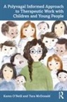 Tara McDonald, Karen O’Neill, Karen Mcdonald Oneill - Polyvagal Informed Approach to Therapeutic Work With Children and