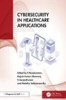 S (Vit Bhopal University) Dhanaraj Poonkuntran, S AanjanKumar, Rajesh Kumar Dhanaraj, S Poonkuntran, Malathy Sathyamoorthy - Cybersecurity in Healthcare Applications