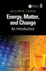 William B. Tucker - Energy, Matter, and Change