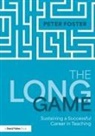 Peter Foster - Long Game: Sustaining a Successful Career in Teaching