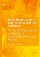Christopher M Brown, Christopher M. Brown - Failed Democracies in Latin America and the Caribbean