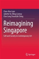 Juliette Yu-Ming Lizeray, Chee-Hoo Lum, Twardzik C, Chor Leng Twardzik Ching - Reimagining Singapore