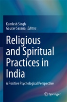 Saxena, Gaurav Saxena, Kamlesh Singh - Religious and Spiritual Practices in India