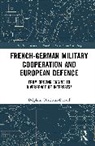 Delphine Deschaux-Dutard - French-German Military Cooperation and European Defence