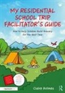 Claire Holmes, Holmes Claire - My Residential School Trip Facilitators Guide