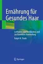 Ralph M Trüeb, Ralph M. Trüeb - Ernährung für Gesundes Haar