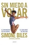 Simone Biles - Sin miedo a volar : el movimiento de un cuerpo, el equilibrio de una vida