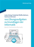 Lukas König, Friederike Pfeiffer-Bohnen, Hartmut Schmeck, Hartmut (Prof Schmeck - 100 Übungsaufgaben zu Grundlagen der Informatik - II: Technische Informatik