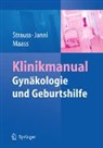 Wolfgang Janni, Wolfgang Janni (Prof. Dr.), Nicolai Maass, Nic Maass (Prof. Dr.), Alexander Strauß - Klinikmanual Gynäkologie und Geburtshilfe