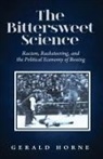 Gerald Horne - The Bittersweet Science