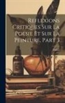 Dubos - Reflexions Critiques Sur La Poesie Et Sur La Peinture, Part 3