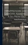 M. Weiss - L'art D'apprendre Les Langues, Ramené À Ses Principes Naturels