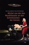Stefan Drees, Elisabeth van Treeck, Monika Woitas - Michel van der Aas Musiktheater an den Schnittstellen der Künste