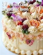 Kelly Johnson - 50 French Cake Flavor Recipes for Home
