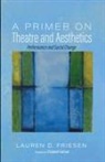 Lauren Friesen, Lauren D Friesen - A Primer on Theatre and Aesthetics