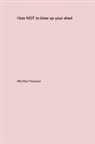 Billy-Bob Thompson - How NOT to blow up your backyard shed