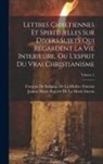 François de Salignac de la Mothe- Féne, Jeanne Marie Bouvier De La Motte Guyon - Lettres Chretiennes Et Spirituelles Sur Divers Sujets Qui Regardent La Vie Interieure, Ou L'esprit Du Vrai Christianisme; Volume 1