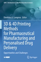 Dimitrios Lamprou - 3D & 4D Printing Methods for Pharmaceutical Manufacturing and Personalised Drug Delivery