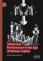 Galia Kollectiv, Pil Kollectiv - Subversive Performance in the Age of Human Capital
