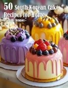 Kelly Johnson - 50 South Korean Cake Flavor Recipes for Home