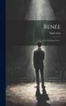 Émile Zola - Renée: Pièce En Cinq Actes