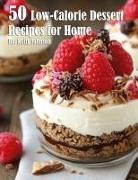 Kelly Johnson - 50 Low-Calorie Dessert Recipes for Home