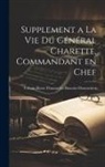 Urbain Rene Th Le Bouvier-Demortiers - Supplement a la vie Du Général Charette, Commandant en Chef
