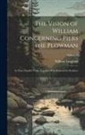 William Langland - The Vision of William Concerning Piers the Plowman: In Three Parallel Texts; Together With Richard the Redeless; Volume 2