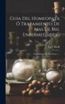 A. J. F. Ruoff - Guia Del Homeopata Ó Tratamiento De Mas De Mil Enfermedades...: Obra Dividida En Dos Partes