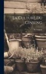 W. (Wilfrid) Grignon - La Culture Du Ginseng