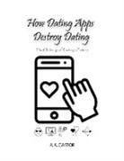 A. A. Castor - How Dating Apps Destroy Dating - The Challenge of Finding a Partner