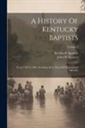 John H. Spencer, Burrilla B Spencer - A History Of Kentucky Baptists: From 1769 To 1885, Including More Than 800 Biographical Sketches; Volume 1