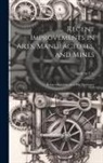 Andrew Ure - Recent Improvements in Arts, Manufactures, and Mines: Being a Supplement to His Dictionary