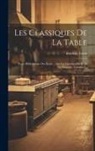 Frédéric Fayot - Les Classiques De La Table: Petite Bibliothèque Des Écrits ... Sur La Gastronomie Et La Vie Élégante, Volume 2