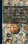 Joachim Raff - 4 Shakespeare-Ouverturen Für Grosses Orchester