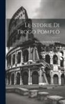Marcus Junianus Justinus - Le Istorie Di Trogo Pompeo