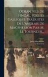 James Macpherson, Le Tourneur - Ossian, Fils De Fingal, Poésies Galliques Traduites De L'anglais De Macpherson Par M. Le Tourneur