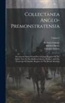Bodleian Library, Camden Society (Great Britain), Royal Historical Society (Great Brita - Collectanea Anglo-premonstratensia: Documents Drawn From The Original Register Of The Order, Now In The Bodleian Library, Oxford, And The Transcript O