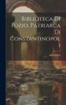 Photius - Biblioteca Di Fozio, Patriarca Di Constantinopoli