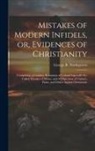 George R. Northgraves - Mistakes of Modern Infidels, or, Evidences of Christianity: Comprising a Complete Refutation of Colonel Ingersoll's So-called Mistakes of Moses, and o