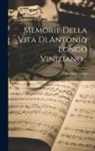 Antonio Longo - Memorie Della Vita Di Antonio Longo Viniziano