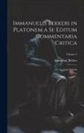 Immanuel Bekker - Immanuelis Bekkeri in Platonem a Se Editum Commentaria Critica: Accedunt Scholia; Volume 1