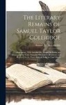 Samuel Taylor Coleridge - The Literary Remains of Samuel Taylor Coleridge: Shakespeare, With Introductory Matter On Poetry, the Drama, and the Stage. Notes On Ben Jonson; Beaum