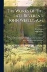 John Emory, John Wesley - The Works Of The Late Reverend John Wesley, A.m.: From The Latest London Edition With The Last Corrections Of The Author, Comprehending Also Numerous