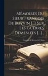 François de Boyvin de Villars - Mémoires Du Sieur François De Boyvin [...] Sur Les Guerres Demeslées [...]