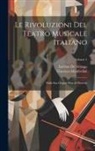 Esteban De Arteaga, Vincenzo Manfredini - Le Rivoluzioni Del Teatro Musicale Italiano: Dalla Sua Origine Fino Al Presente; Volume 1